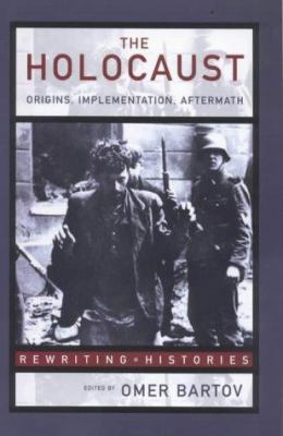 The Holocaust: Origins, Implementation, Afterma... 0415150353 Book Cover