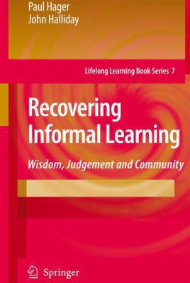 Recovering Informal Learning: Wisdom, Judgement... 1402092954 Book Cover