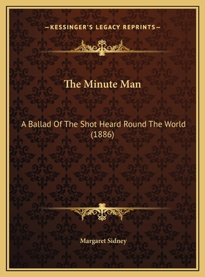 The Minute Man: A Ballad Of The Shot Heard Roun... 1169513166 Book Cover