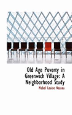 Old Age Poverty in Greenwich Village: A Neighbo... 0554907828 Book Cover