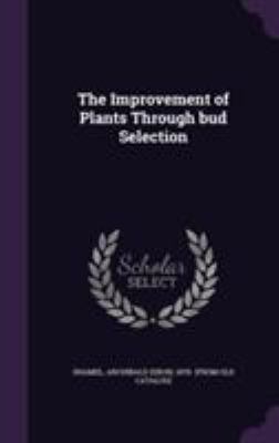 The Improvement of Plants Through Bud Selection 1355591643 Book Cover