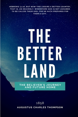 The Better Land: Or, The Believer's Journey And... 1983878871 Book Cover