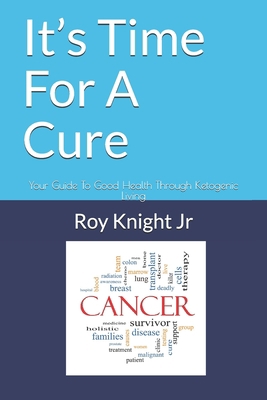 It's Time For A Cure: Your Guide To Good Health... 1719921822 Book Cover