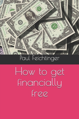How to get financially free 1705412068 Book Cover
