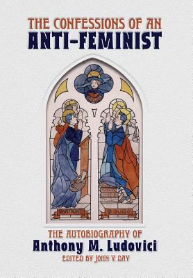 The Confessions of an Anti-Feminist: The Autobi... 1940933323 Book Cover