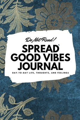 Do Not Read! Spread Good Vibes Journal: Day-To-... 1087847575 Book Cover