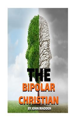 The Bipolar Christian: The Crucified and Resurr... 1518807046 Book Cover