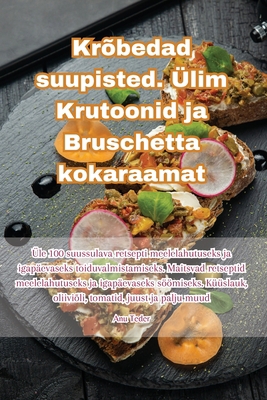 Krõbedad suupisted. Ülim Krutoonid ja Bruschett... [Estonian] 1835515010 Book Cover