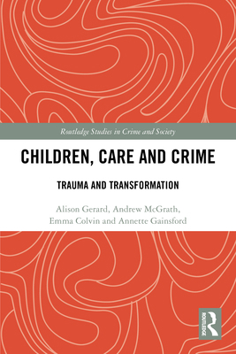 Children, Care and Crime: Trauma and Transforma... 0367554054 Book Cover