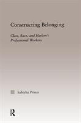 Constructing Belonging: Class, Race, and Harlem... 0415947316 Book Cover