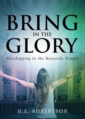 Bring in the Glory: Worshipping in the Heavenly... 1683195949 Book Cover