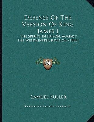 Defense Of The Version Of King James I: The Spi... 1166408493 Book Cover