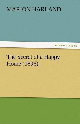 The Secret of a Happy Home (1896) 3842482450 Book Cover