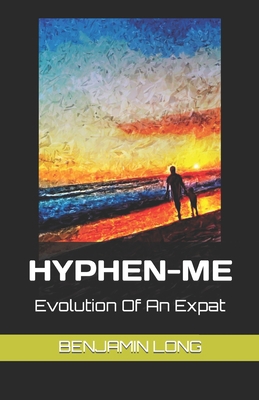 Hyphen-Me: Evolution Of An Expat 1732921067 Book Cover
