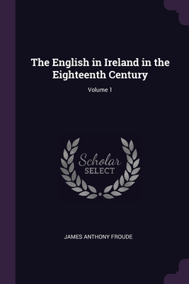 The English in Ireland in the Eighteenth Centur... 1377588726 Book Cover