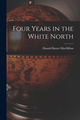 Four Years in the White North 1016128002 Book Cover