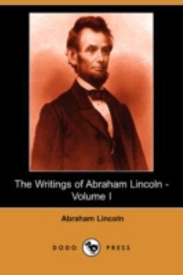 The Writings of Abraham Lincoln, Volume 1 1406524328 Book Cover