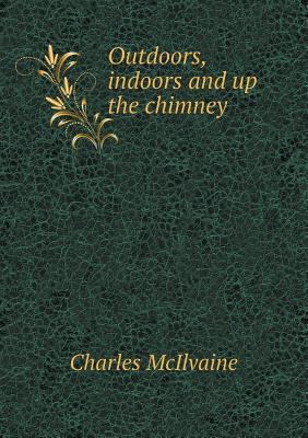 Outdoors, indoors and up the chimney 5518538766 Book Cover
