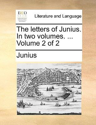 The Letters of Junius. in Two Volumes. ... Volu... 117067304X Book Cover