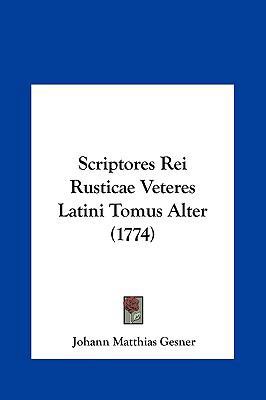 Scriptores Rei Rusticae Veteres Latini Tomus Al... [Latin] 1162035854 Book Cover