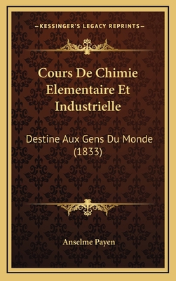 Cours De Chimie Elementaire Et Industrielle: De... [French] 1166883876 Book Cover