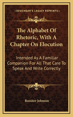 The Alphabet of Rhetoric, with a Chapter on Elo... 1163571121 Book Cover