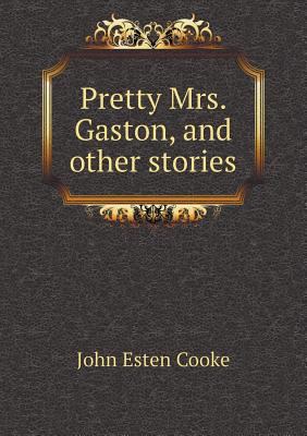 Pretty Mrs. Gaston, and Other Stories 5518589905 Book Cover