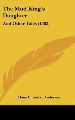 The Mud King's Daughter: And Other Tales (1883) 1437376460 Book Cover