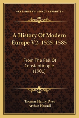 A History Of Modern Europe V2, 1525-1585: From ... 1165944006 Book Cover