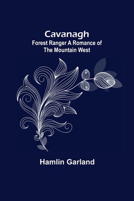 Cavanagh: Forest Ranger A Romance of the Mounta... 9354849687 Book Cover