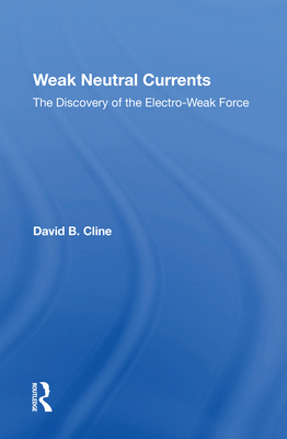 Weak Neutral Currents: The Discovery of the Ele... 0367216132 Book Cover