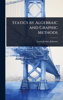 Statics by Algebraic and Graphic Methods 1023608154 Book Cover