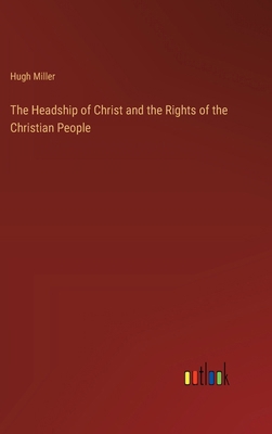 The Headship of Christ and the Rights of the Ch... 3385231167 Book Cover