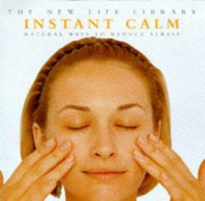 Instant Calm: Natural Ways to Reduce Stress (Th... 1859676251 Book Cover