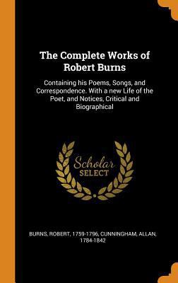 The Complete Works of Robert Burns: Containing ... 0342867261 Book Cover