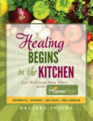 Healing Begins in the Kitchen: Get Well and Sta... 1514228920 Book Cover