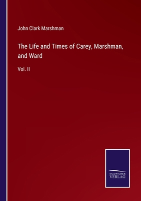 The Life and Times of Carey, Marshman, and Ward... 3375119585 Book Cover