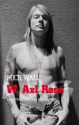 W. Axl Rose: The Unauthorised Biography 0283070544 Book Cover