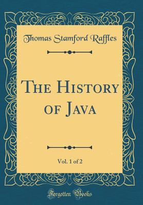 The History of Java, Vol. 1 of 2 (Classic Reprint) 0484472526 Book Cover