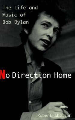 No Direction Home: The Life and Music of Bob Dylan 0306807823 Book Cover