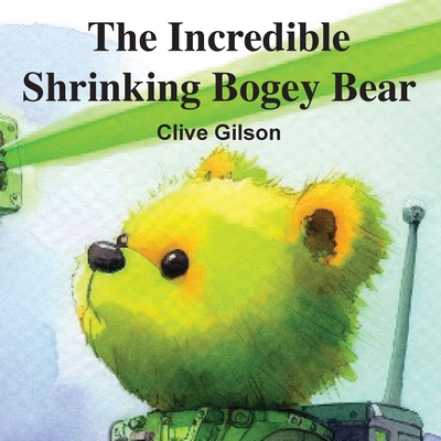 The Incredible Shrinking Bogey Bear 191508119X Book Cover