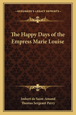 The Happy Days of the Empress Marie Louise 1162644931 Book Cover