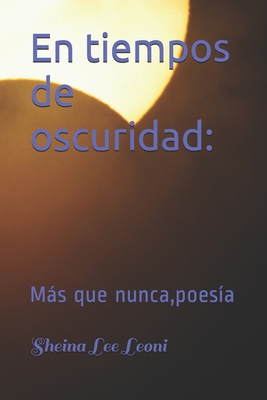 En tiempos de oscuridad: : Más que nunca, poesía [Spanish] B08ZBCNW6Y Book Cover