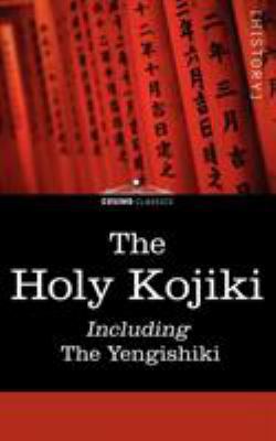 The Holy Kojiki -- Including, the Yengishiki 1596059974 Book Cover