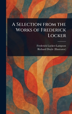 A Selection From the Works of Frederick Locker 102330533X Book Cover