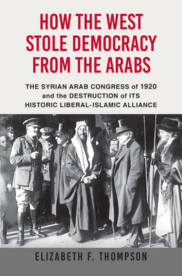 How the West Stole Democracy from the Arabs: Th... 0802148204 Book Cover