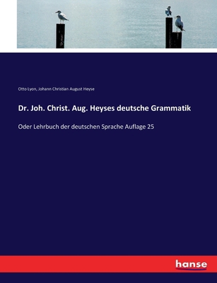 Dr. Joh. Christ. Aug. Heyses deutsche Grammatik... [German] 3744695433 Book Cover