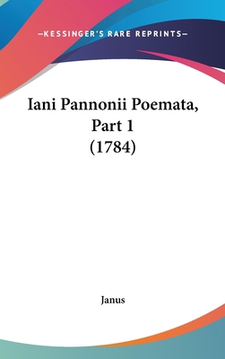 Iani Pannonii Poemata, Part 1 (1784) [Latin] 1104833980 Book Cover