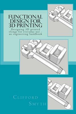 Functional Design for 3D Printing: Designing 3D... 1497537460 Book Cover