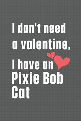 I don't need a valentine, I have a Pixie Bob Ca... B084DG2311 Book Cover